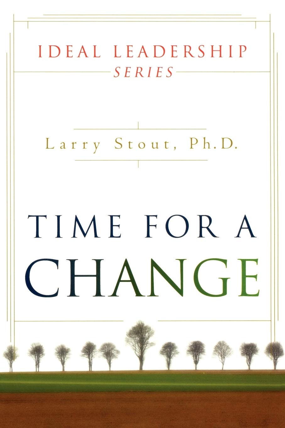 time for a change ideal leadership series 1st edition larry w. stout 0768423848, 9780768423846