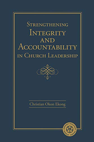strengthening integrity and accountability in church leadership  christian okon ekong 075866737x,