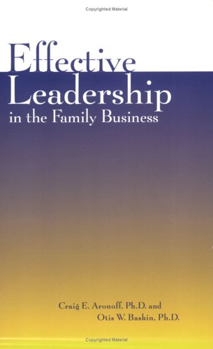 effective leadership in the family business craig e. aronoff, ph.d. and otis w. baskin, ph.d. 1891652168,