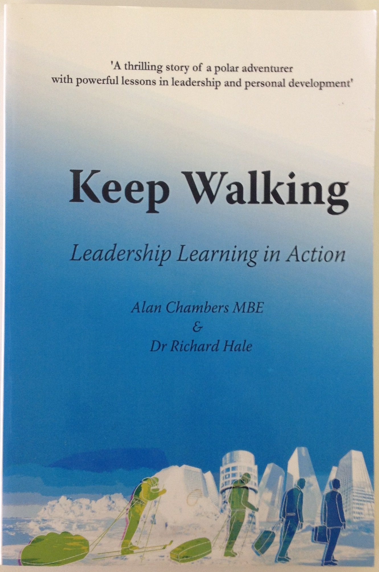 keep walking leadership learning in action  richard hale, alan chambers 0955172829, 9780955172823