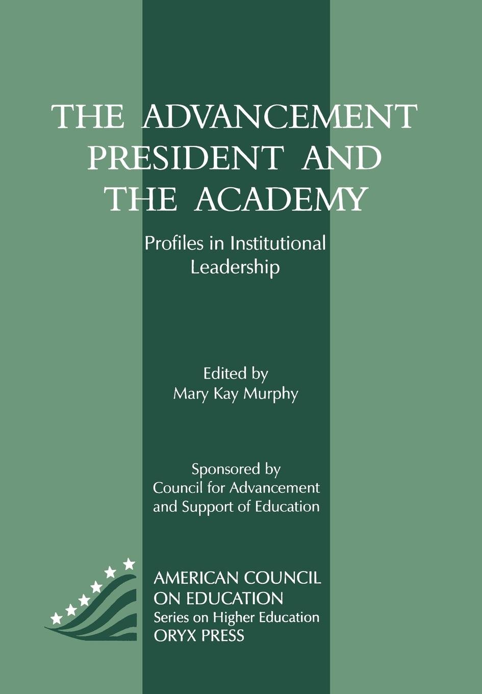 the advancement president and the academy profiles in institutional leadership subsequent edition murphy,