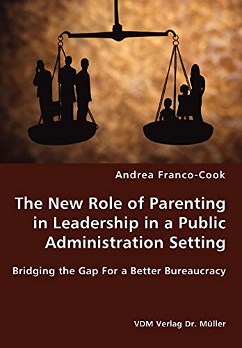 the new role of parenting in leadership in a public administration setting bridging the gap for a better