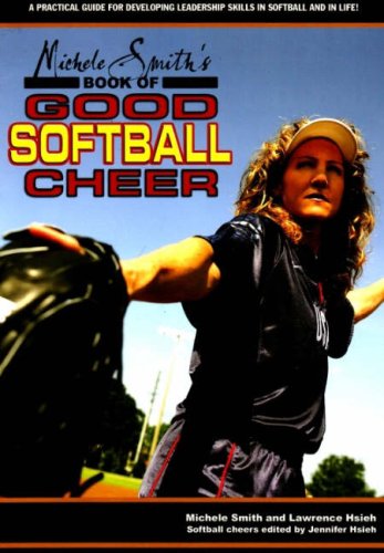michele smiths book of good softball cheer a practical guide for developing leadership skills in softball and