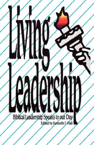 living leadership biblical leadership speaks to our day kenneth f. hall 160416221x, 9781604162219