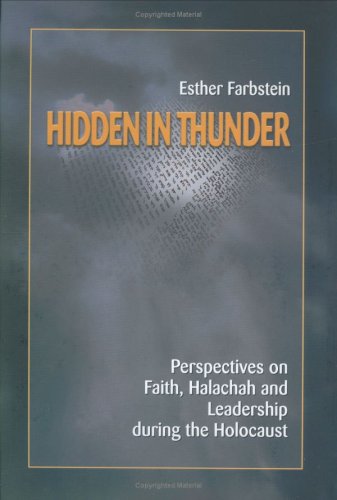 hidden in thunder perspectives on faith halachah and leadership during the holocaust 1st edition esther