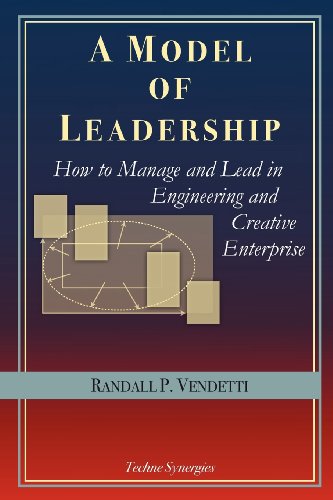 a model of leadership how to manage and lead in engineering and creative enterprise  vendetti, randall p.