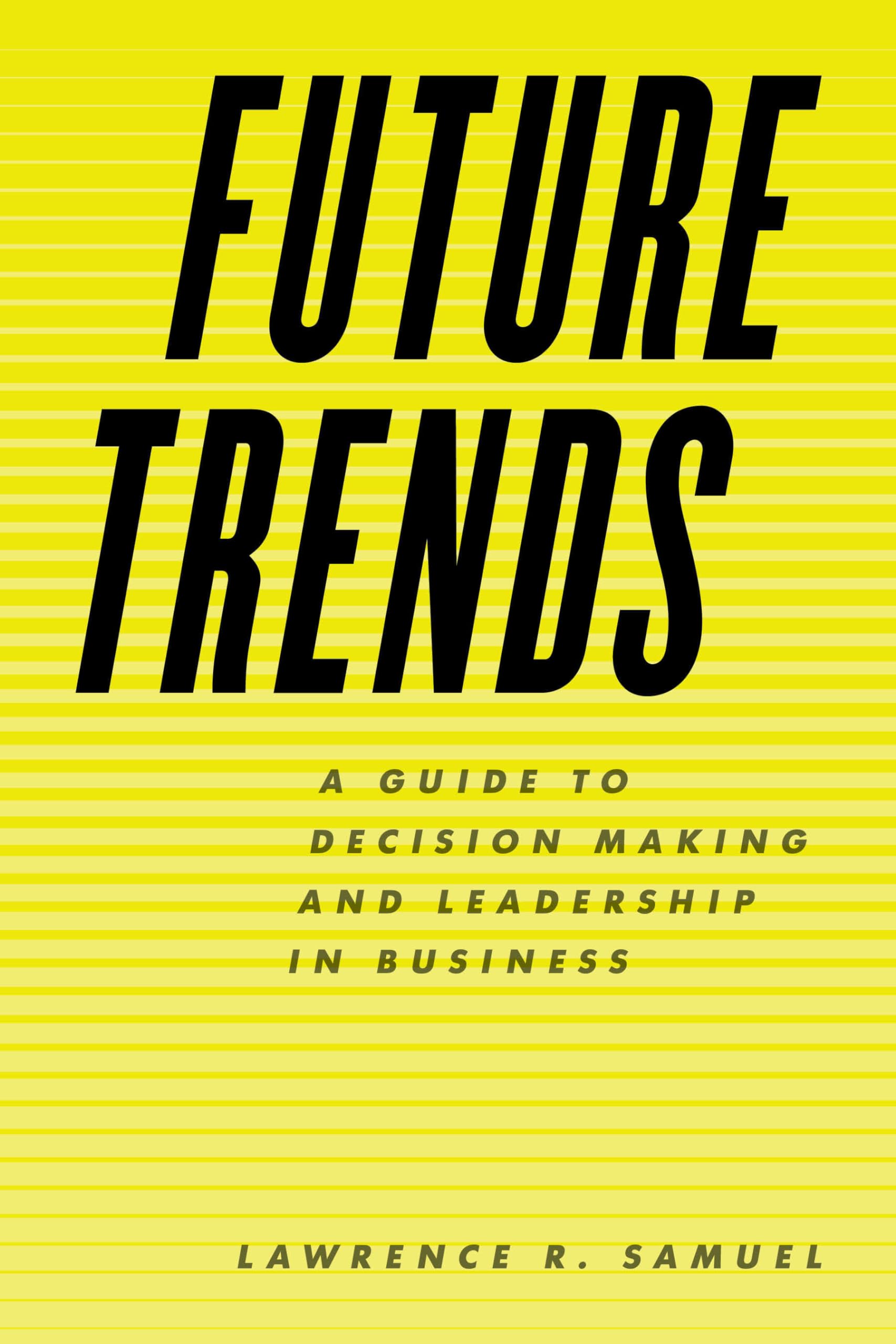 future trends a guide to decision making and leadership in business samuel, lawrence r. 1538110350,