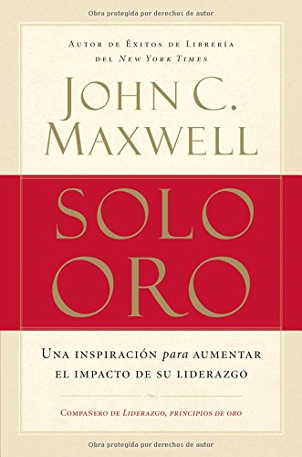 solo oro/ go for gold una inspiracion para aumentar el impacto de su liderazgo/ inspiration to increase your