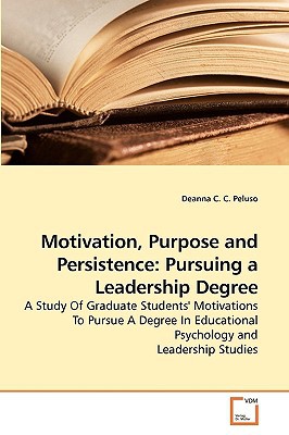motivation purpose and persistence pursuing a leadership degree a study of graduate students motivations to