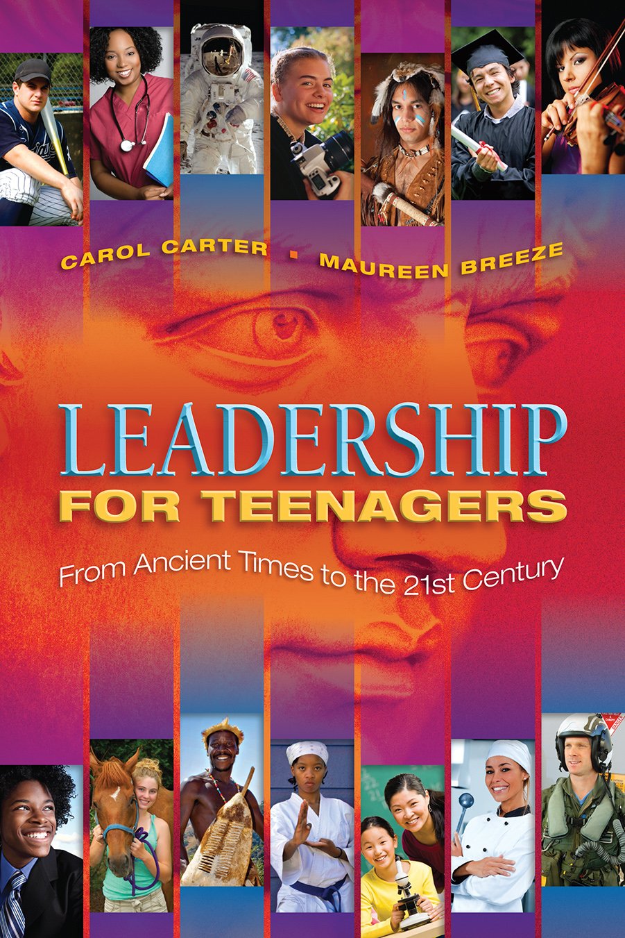leadership for teenagers from ancient times to the 21st century  carol carter and maureen breeze 0982058829,