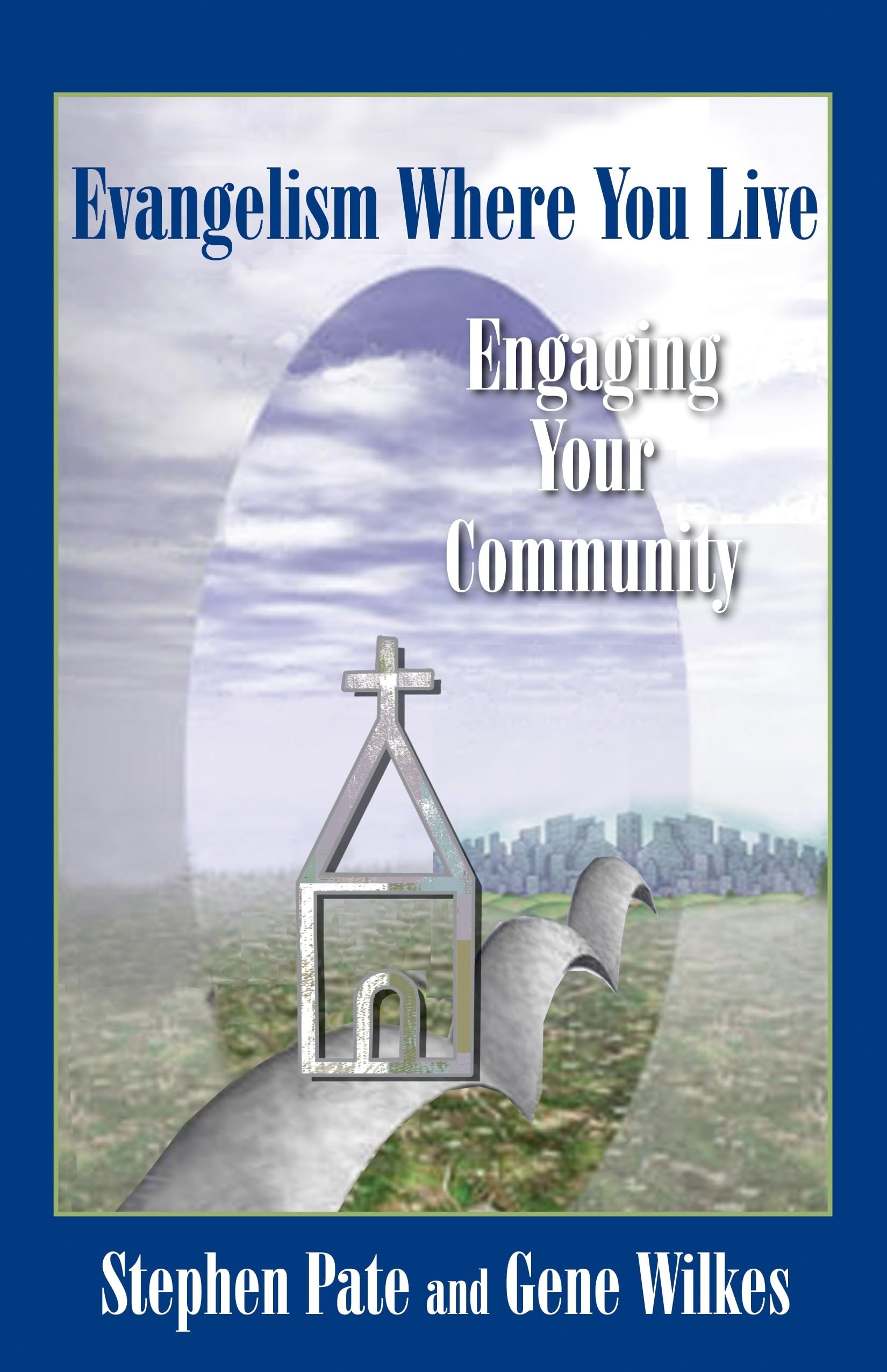 evangelism where you live engaging your community 1st edition wilkes, dr. gene, pate, dr. stephen 0827208227,