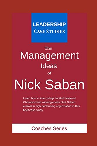 the management ideas of nick saban a leadership case study of the alabama crimson tide football head coach 