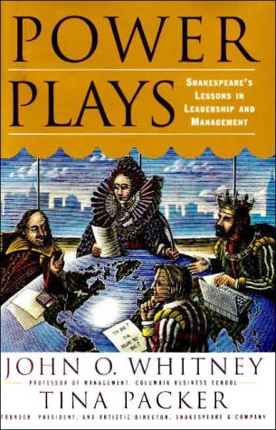 power plays shakespeares lessons in leadership and management 1st edition whitney, john o., packer, tina
