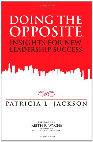 doing the opposite insights for new leadership success patricia l jackson 0615393853, 9780615393858
