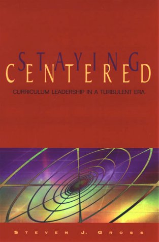 staying centered curriculum leadership in a turbulent era gross, steven j. 0871202921, 9780871202925