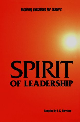 spirit of leadership inspiring quotations for leaders 1st edition harrison, f. c. 0943703026, 9780943703022