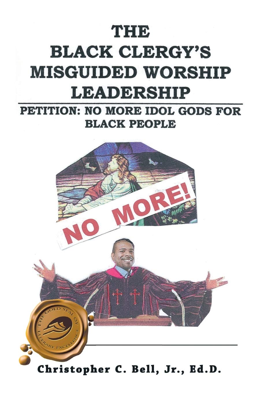 the black clergys misguided worship leadership petition no more idol gods for black people bell jr., ed.d