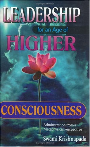 leadership for an age of higher consciousness administration from a metaphysical perspective  krishnapada,