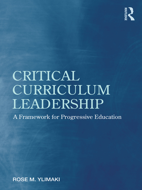 critical curriculum leadership a framework for progressive education 1st edition rose m. ylimaki 1136853774,