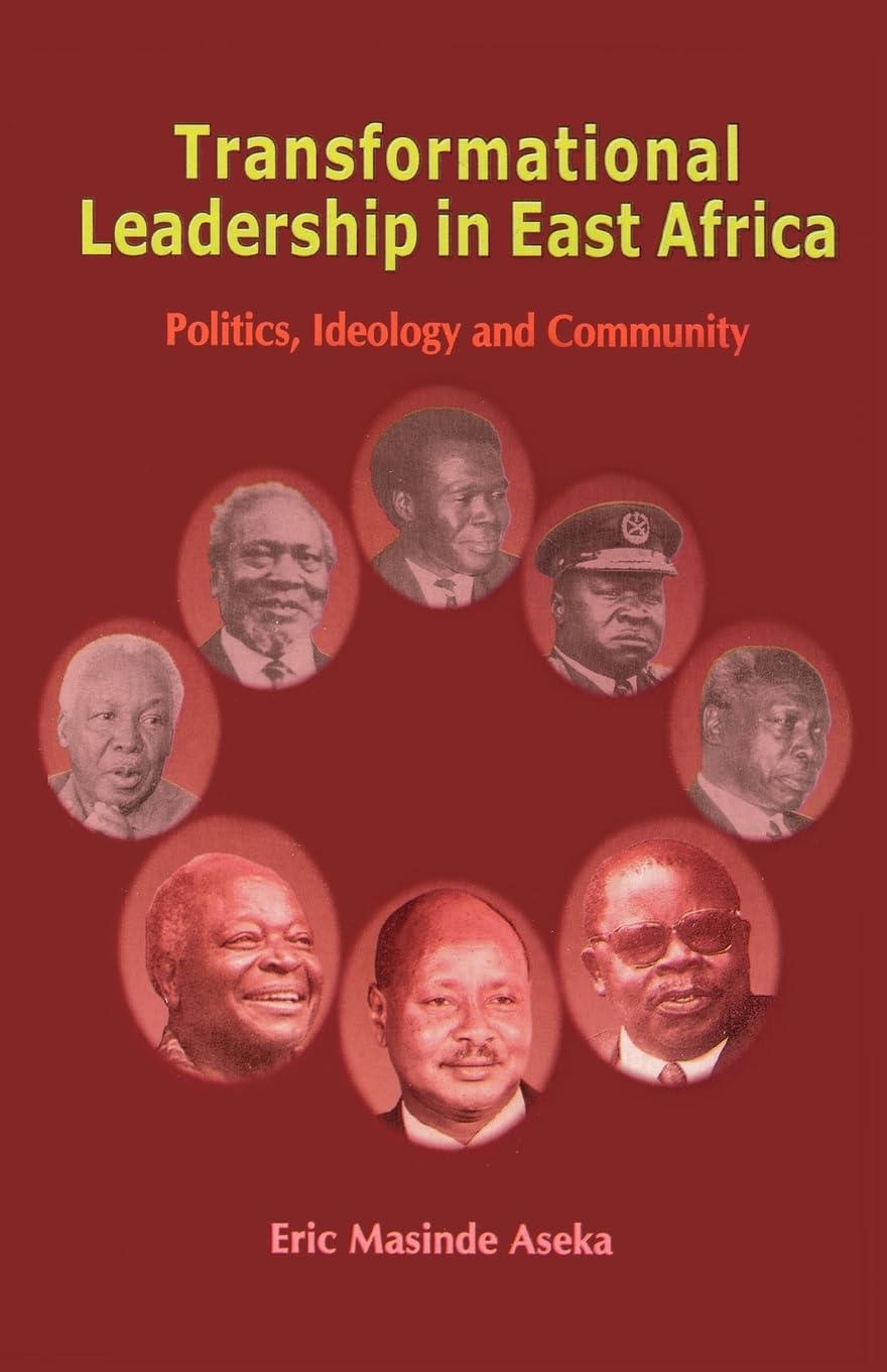 transformational leadership in east africa politics ideology and community new edition aseka, eric masinde