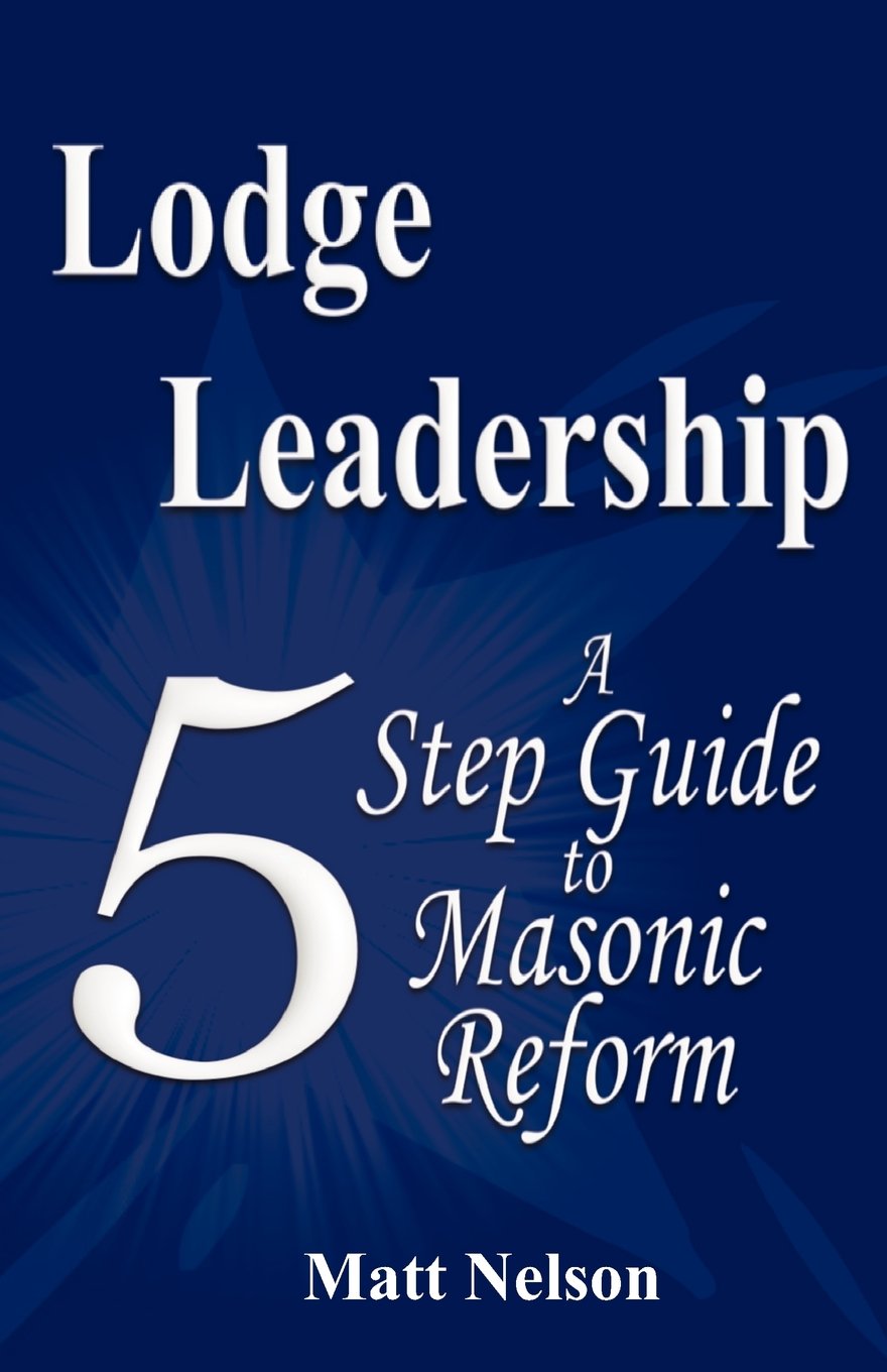 lodge leadership a five step guide to masonic reform  nelson, matt r. 061574883x, 9780615748832