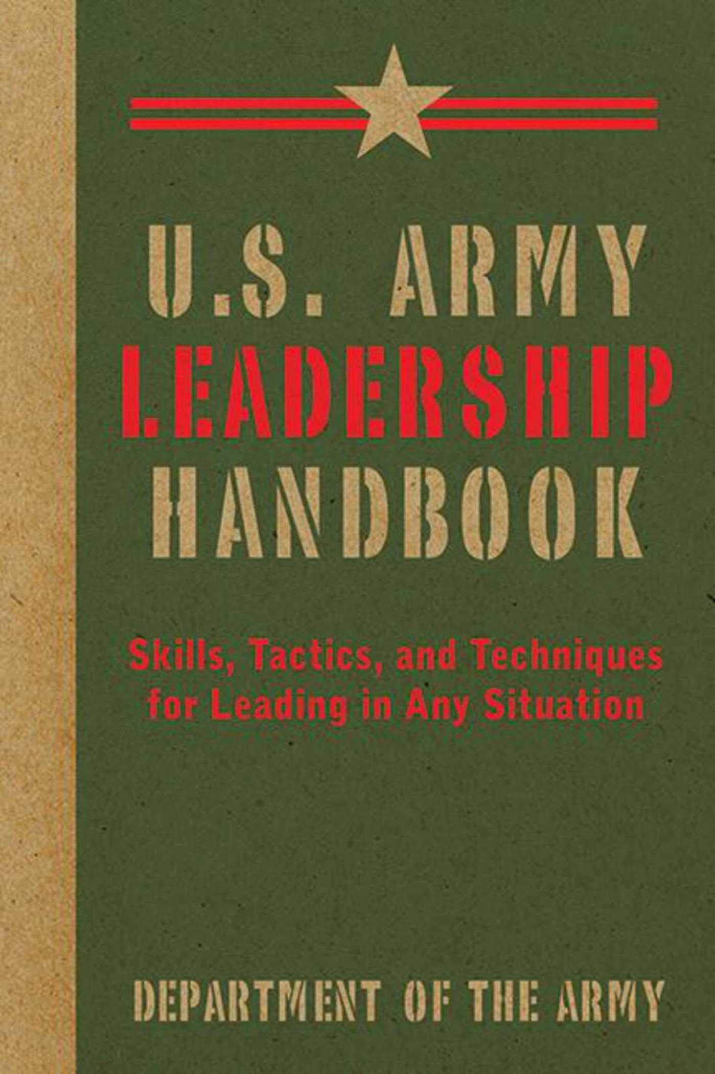 u s army leadership handbook skills tactics and techniques for leading in any situation 1st edition