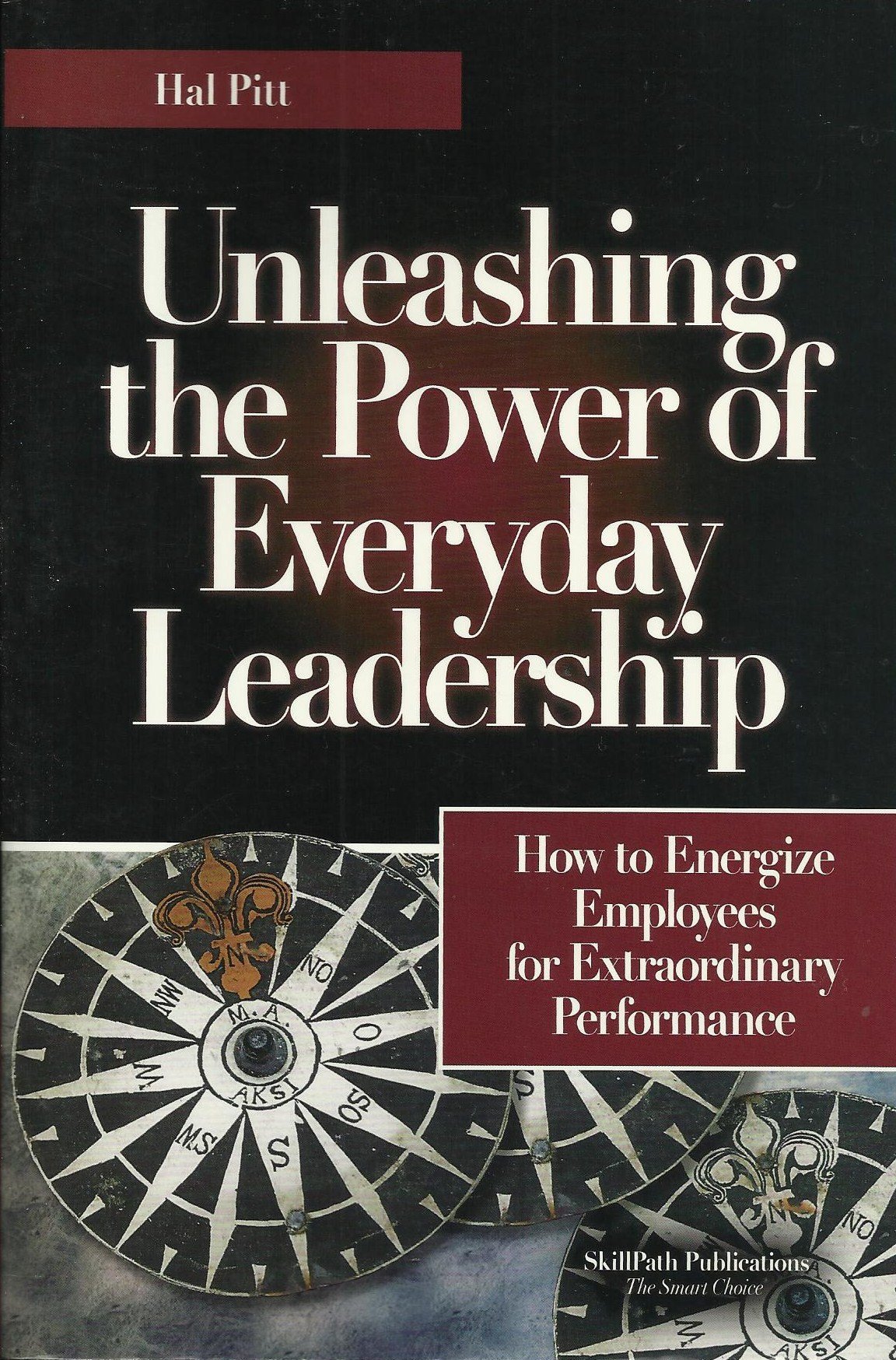 unleashing the power of everyday leadership how to energize employees for extraordinary performance  hal pitt