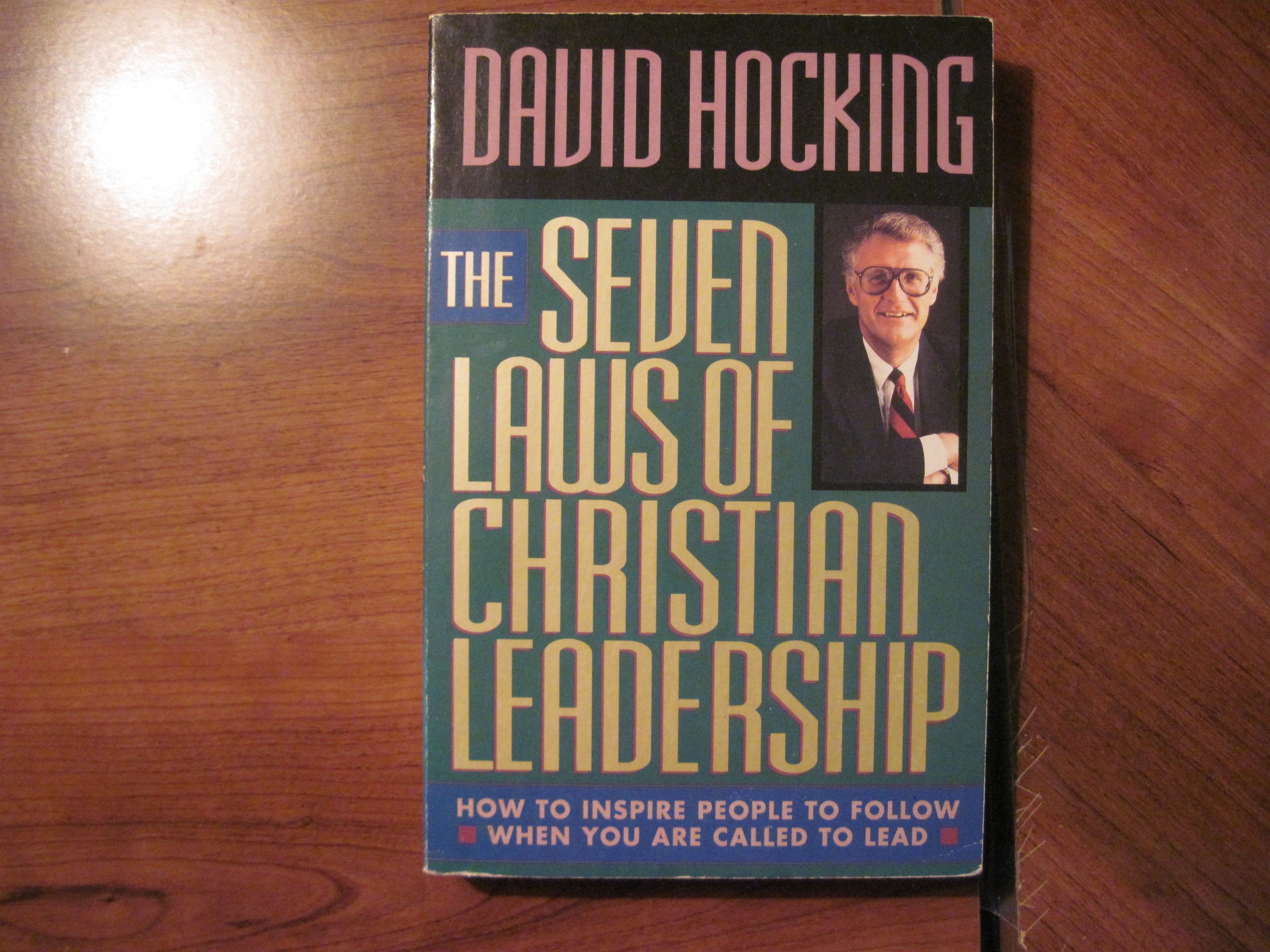 the seven laws of christian leadership how to inspire people to follow when you are called to lead  hocking,