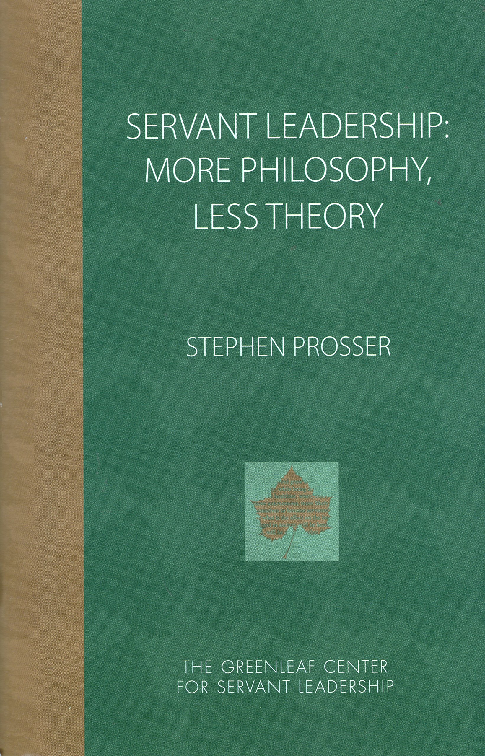 servant leadership more philosophy less theory  stephen prosser 0982201273, 9780982201275