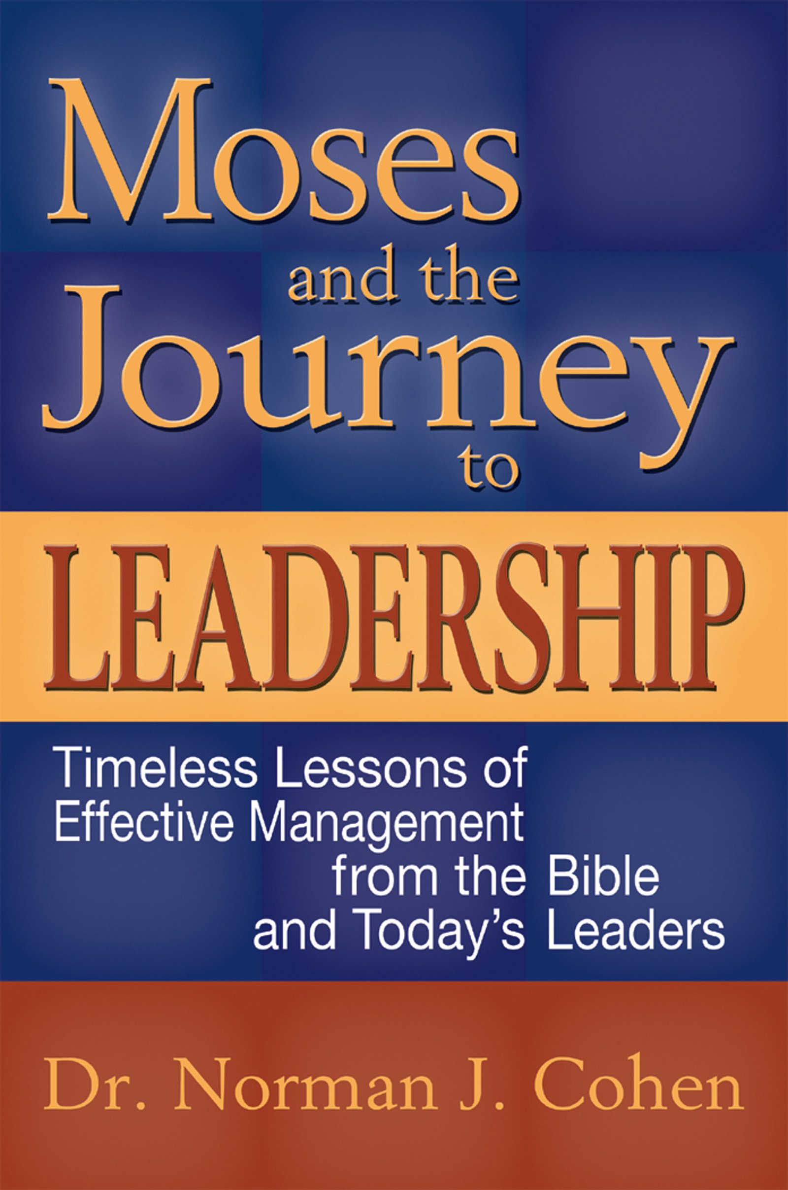 moses and the journey to leadership timeless lessons of effective management from the bible and todays