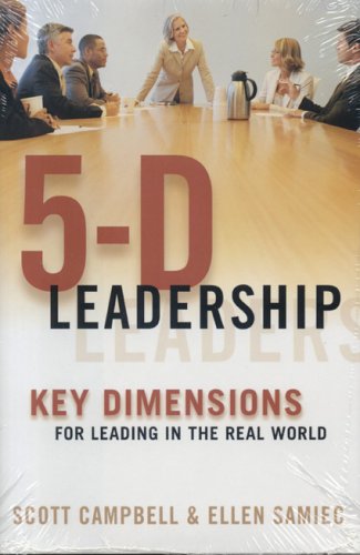 5 d leadership key dimensions for leading in the real world 1st edition scott campbell, ellen samiec