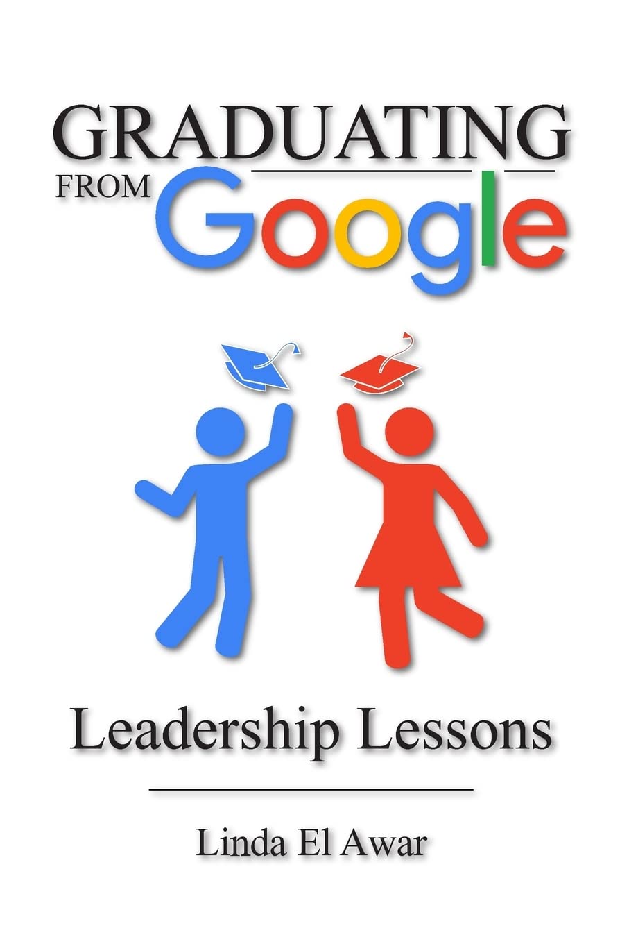 graduating from google leadership lessons 1st edition el awar, linda 1523848111, 9781523848119