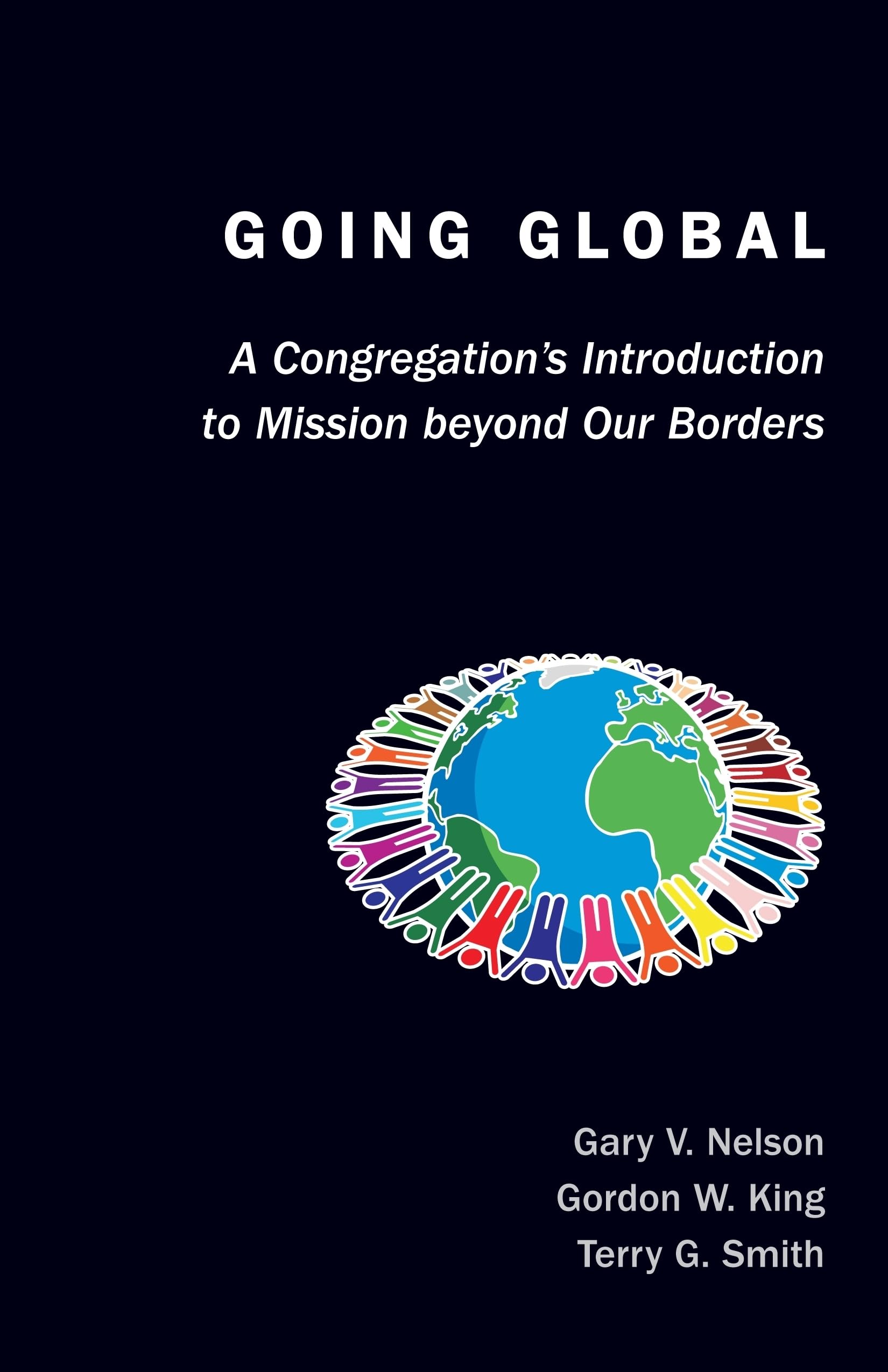 going global a congregations introduction to mission beyond our borders  rev. dr. gary nelson, dr. gordon w.