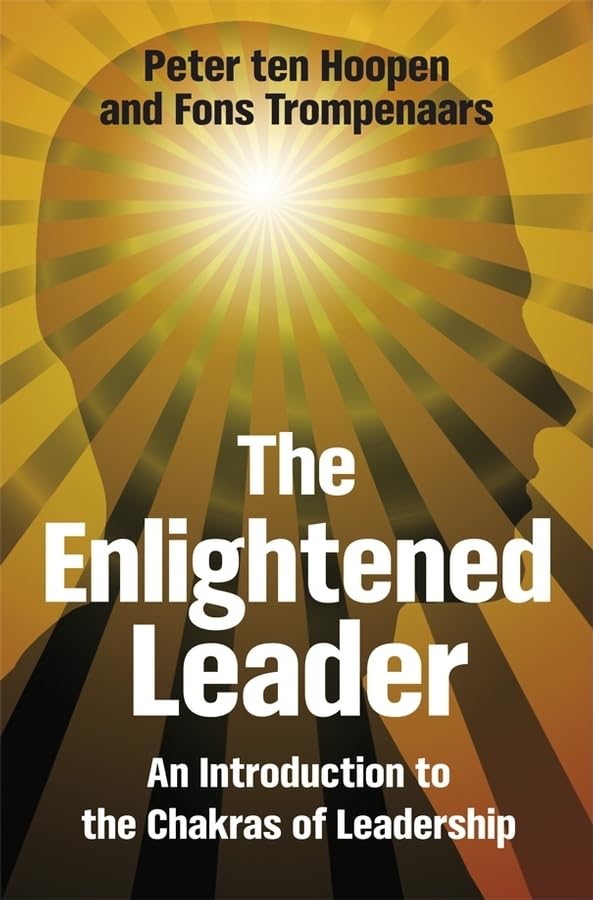 the enlightened leader an introduction to the chakras of leadership 1st edition ten hoopen, peter,