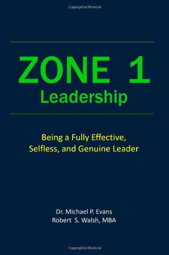 zone 1 leadership being a fully effective selfless genuine leader 1st edition evans, dr. michael p., walsh