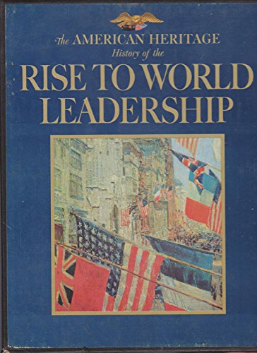 rise to world leadership 1st american heritage edition editors of american heritage and united press