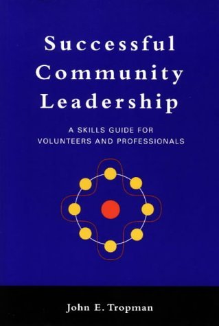 successful community leadership a skills guide for volunteers and professionals 1st edition john e. tropman