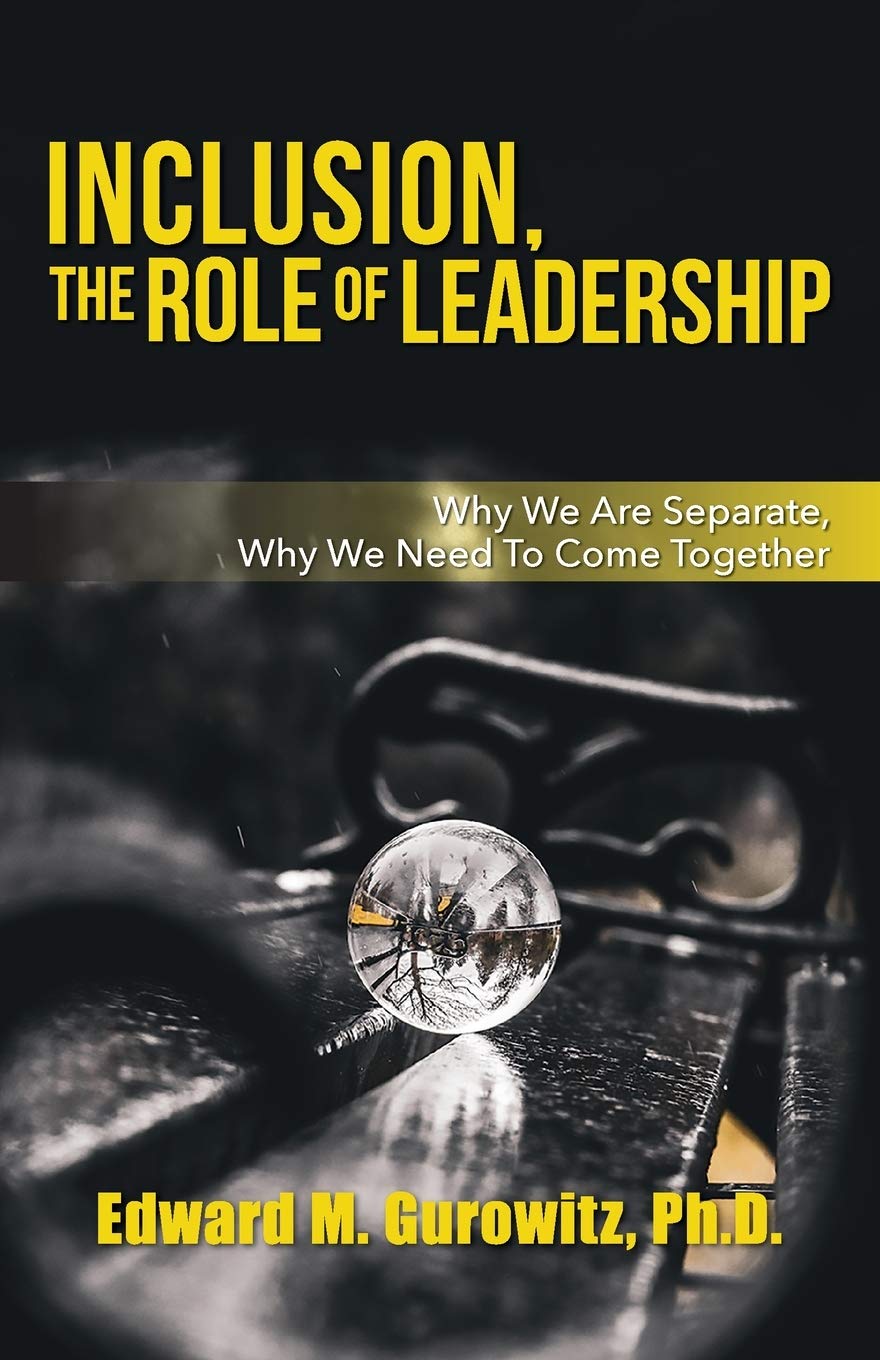 inclusion the role of leadership why we are separate why we need to come together  gurowitz, edward m.