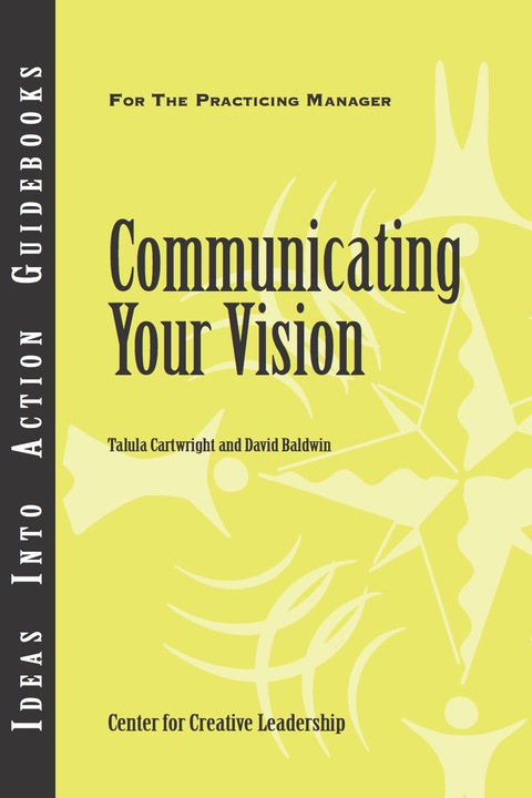 communicating your vision 1st edition center for creative leadership (ccl), cartwright, talula, baldwin,