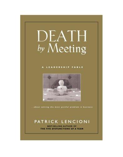 death by meeting a leadership fableabout solving the most painful problem in business  lencioni, patrick m.