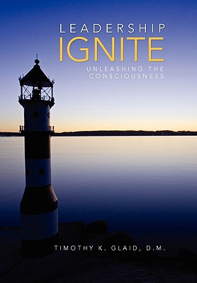leadership ignite timothy k. glaid, d.m. 1453550143, 9781453550144