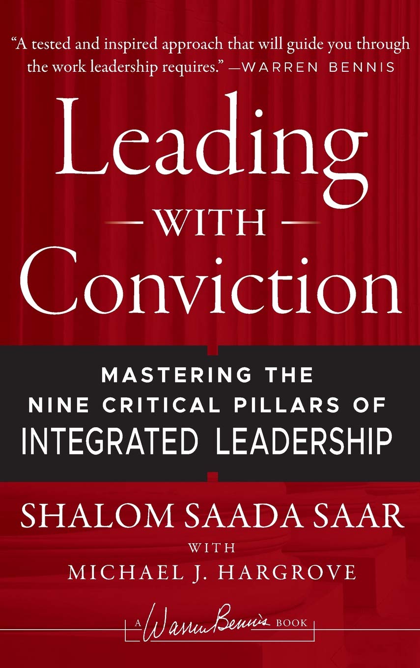 leading with conviction mastering the nine critical pillars of integrated leadership 1st edition saar, shalom