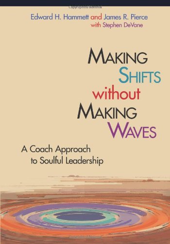making shifts without making waves a coach approach to soulful leadership  edward h. hammett, james pierce