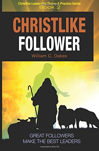 christlike follower great followers make the best leaders oakes, william c 1885054769, 9781885054760