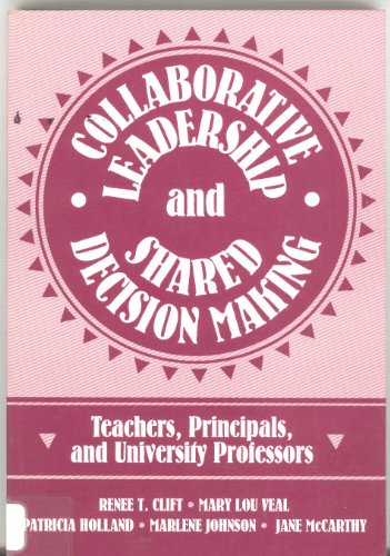 collaborative leadership and shared decision making teachers principals and university profs 1st edition