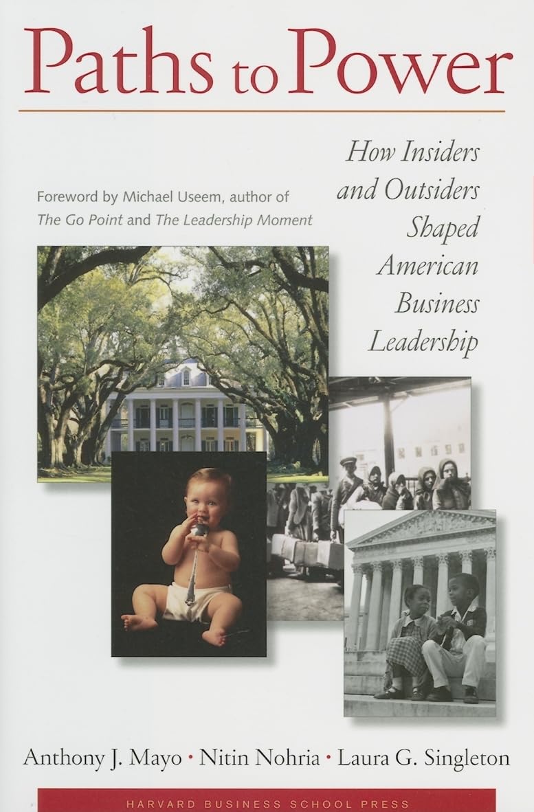 paths to power how insiders and outsiders shaped american business leadership 1st edition anthony j. mayo,