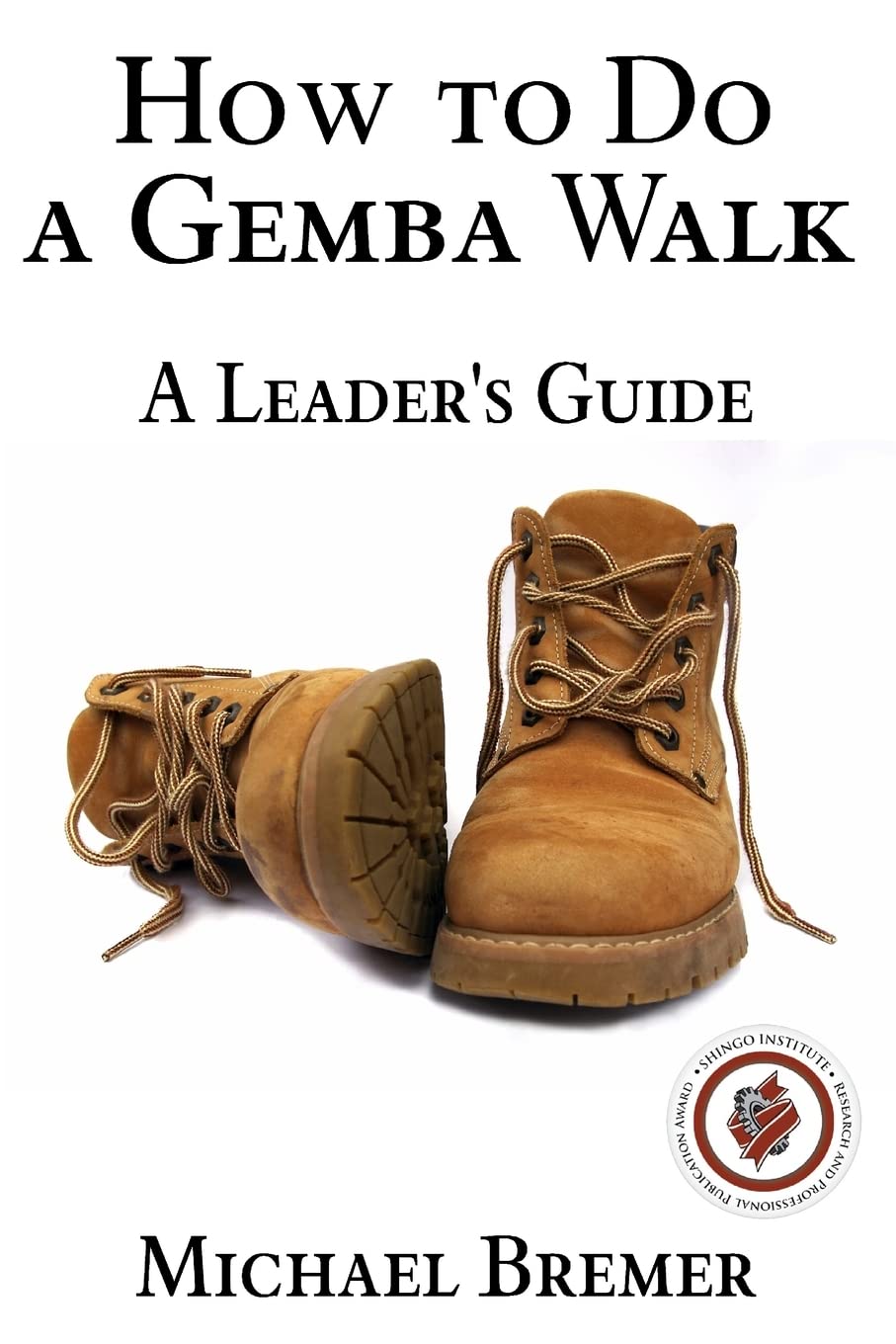 how to do a gemba walk take a gemba walk to improve your leadership skills leaders guide edition bremer, mr.