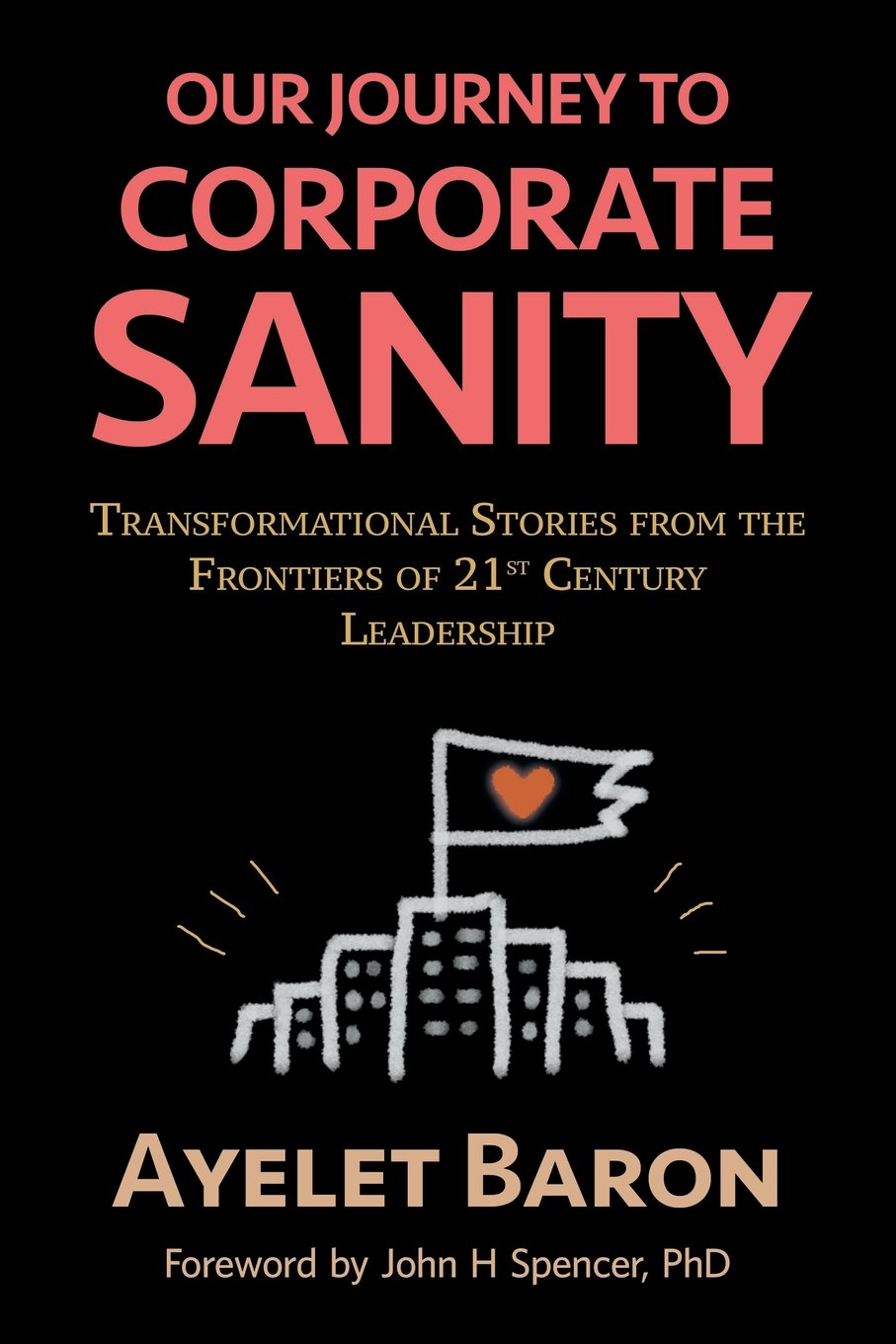 our journey to corporate sanity transformational stories from the frontiers of 21st century leadership 