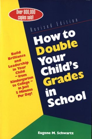 how to double your childs grades in school build brilliance and leadership in your child from kindergarten to