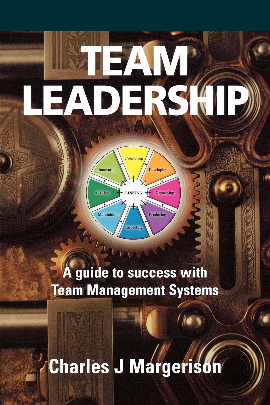 team leadership a guide to success with team management systems 1st edition margerison, charles j 1861528639,